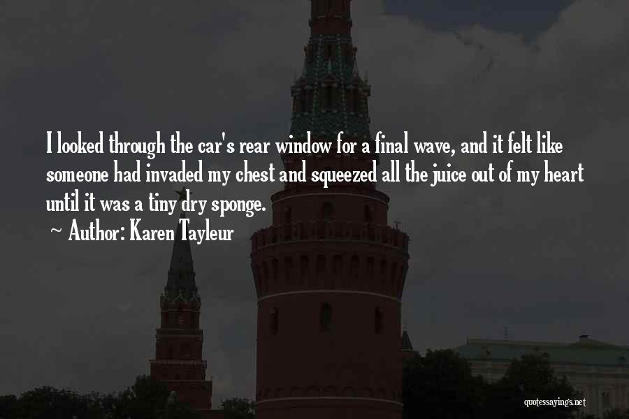 Karen Tayleur Quotes: I Looked Through The Car's Rear Window For A Final Wave, And It Felt Like Someone Had Invaded My Chest