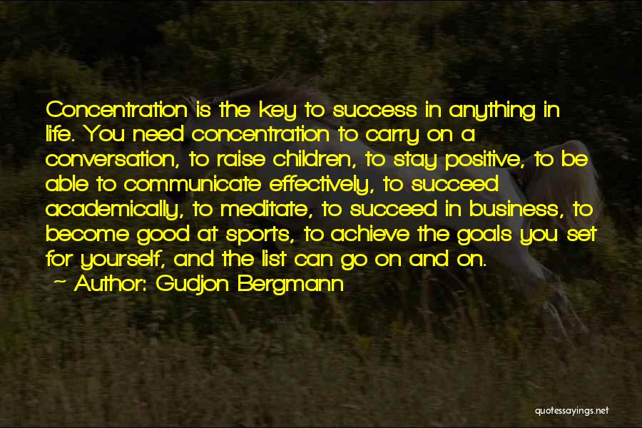 Gudjon Bergmann Quotes: Concentration Is The Key To Success In Anything In Life. You Need Concentration To Carry On A Conversation, To Raise