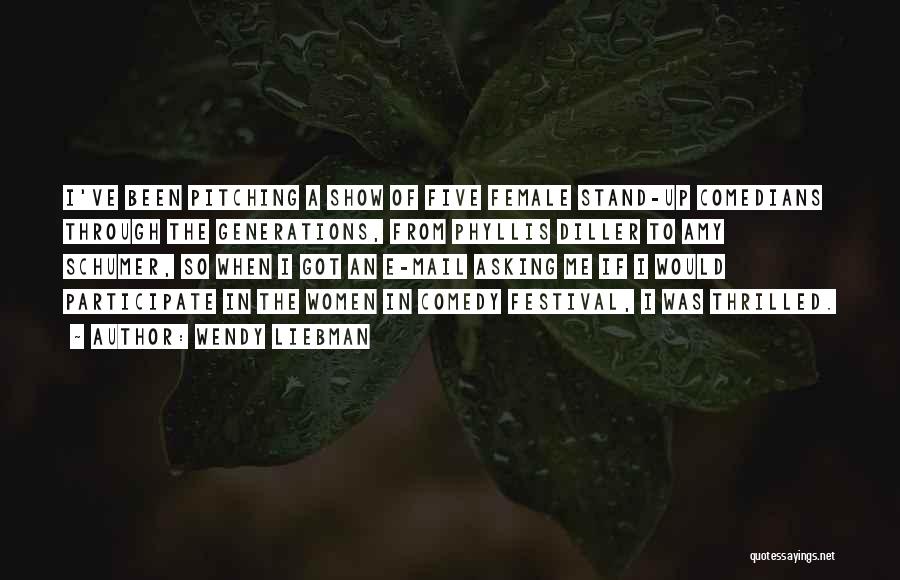 Wendy Liebman Quotes: I've Been Pitching A Show Of Five Female Stand-up Comedians Through The Generations, From Phyllis Diller To Amy Schumer, So