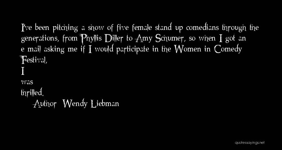 Wendy Liebman Quotes: I've Been Pitching A Show Of Five Female Stand-up Comedians Through The Generations, From Phyllis Diller To Amy Schumer, So