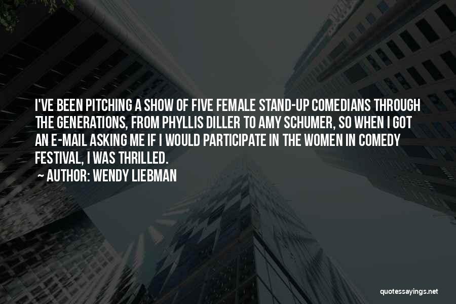 Wendy Liebman Quotes: I've Been Pitching A Show Of Five Female Stand-up Comedians Through The Generations, From Phyllis Diller To Amy Schumer, So