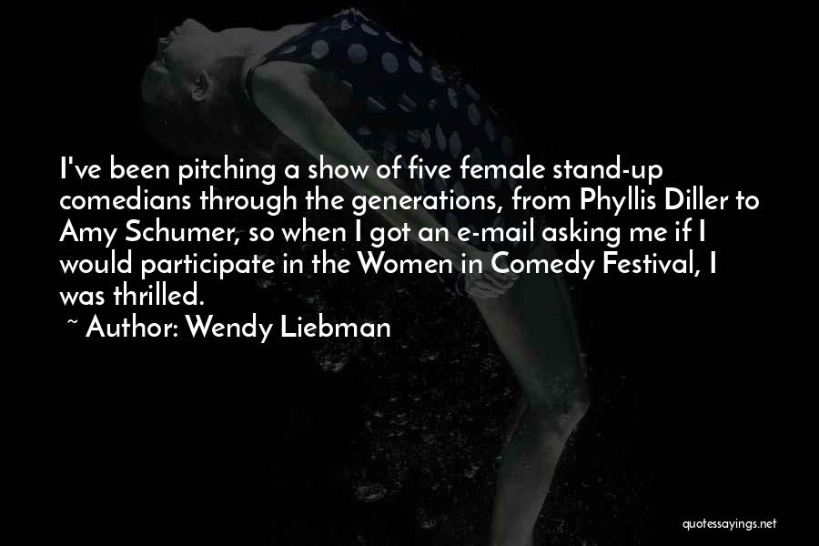 Wendy Liebman Quotes: I've Been Pitching A Show Of Five Female Stand-up Comedians Through The Generations, From Phyllis Diller To Amy Schumer, So