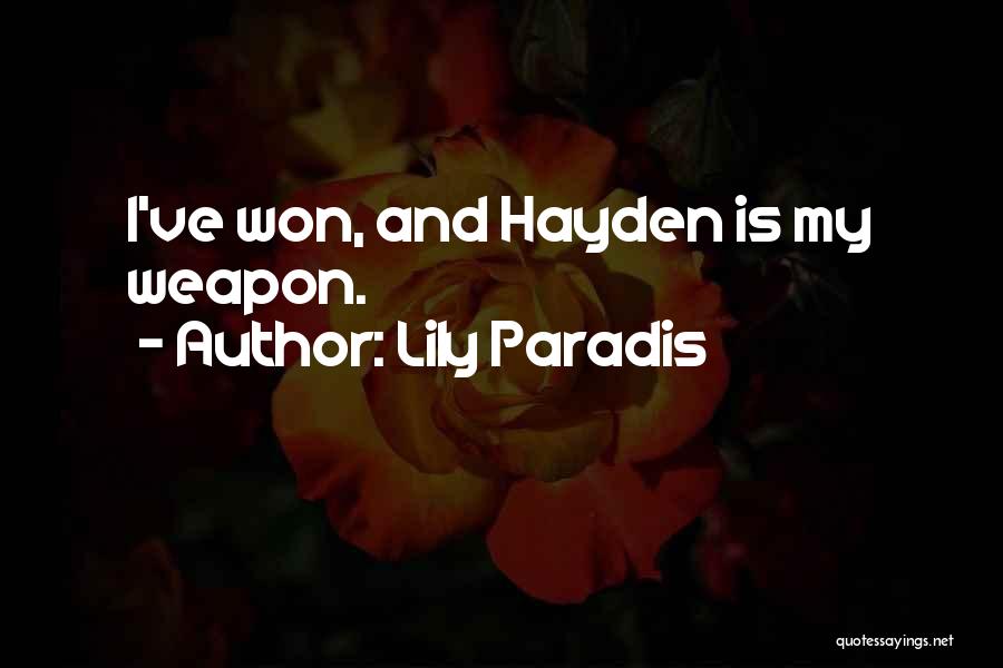 Lily Paradis Quotes: I've Won, And Hayden Is My Weapon.