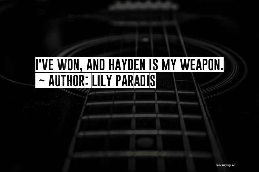 Lily Paradis Quotes: I've Won, And Hayden Is My Weapon.