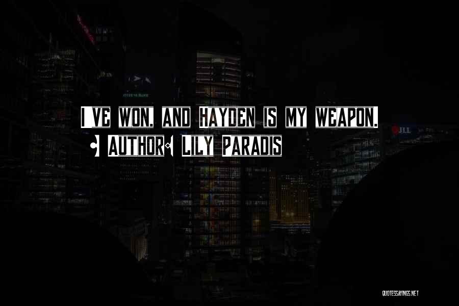 Lily Paradis Quotes: I've Won, And Hayden Is My Weapon.