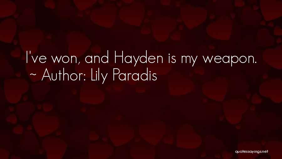 Lily Paradis Quotes: I've Won, And Hayden Is My Weapon.