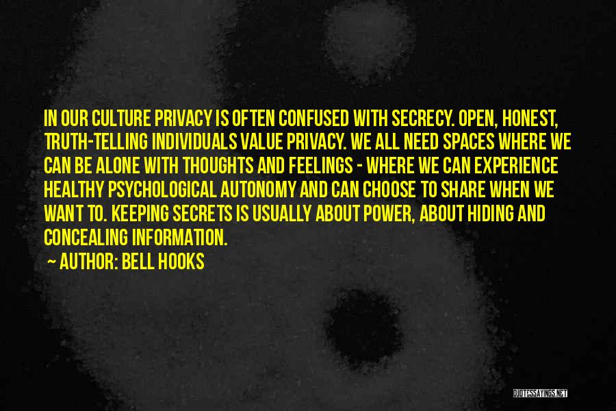 Bell Hooks Quotes: In Our Culture Privacy Is Often Confused With Secrecy. Open, Honest, Truth-telling Individuals Value Privacy. We All Need Spaces Where