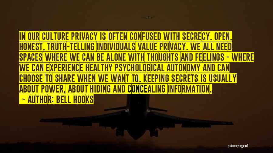 Bell Hooks Quotes: In Our Culture Privacy Is Often Confused With Secrecy. Open, Honest, Truth-telling Individuals Value Privacy. We All Need Spaces Where