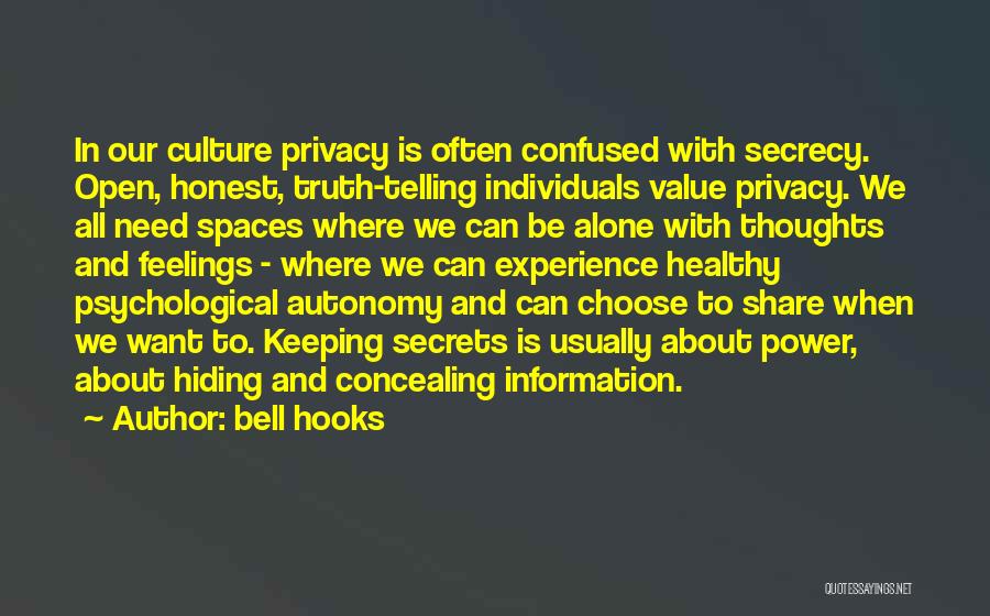 Bell Hooks Quotes: In Our Culture Privacy Is Often Confused With Secrecy. Open, Honest, Truth-telling Individuals Value Privacy. We All Need Spaces Where