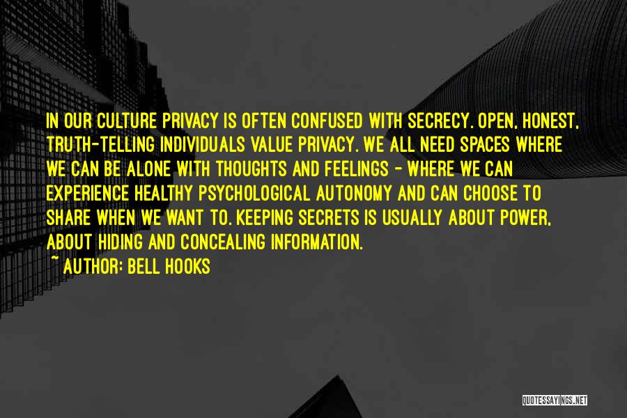 Bell Hooks Quotes: In Our Culture Privacy Is Often Confused With Secrecy. Open, Honest, Truth-telling Individuals Value Privacy. We All Need Spaces Where