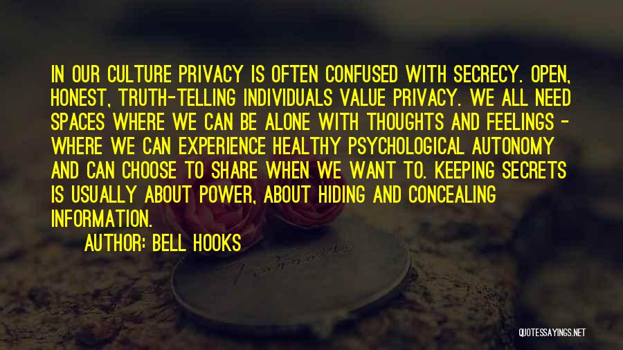 Bell Hooks Quotes: In Our Culture Privacy Is Often Confused With Secrecy. Open, Honest, Truth-telling Individuals Value Privacy. We All Need Spaces Where