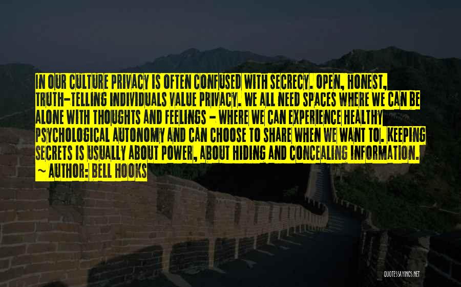 Bell Hooks Quotes: In Our Culture Privacy Is Often Confused With Secrecy. Open, Honest, Truth-telling Individuals Value Privacy. We All Need Spaces Where