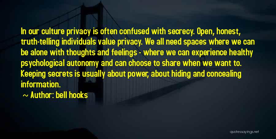 Bell Hooks Quotes: In Our Culture Privacy Is Often Confused With Secrecy. Open, Honest, Truth-telling Individuals Value Privacy. We All Need Spaces Where