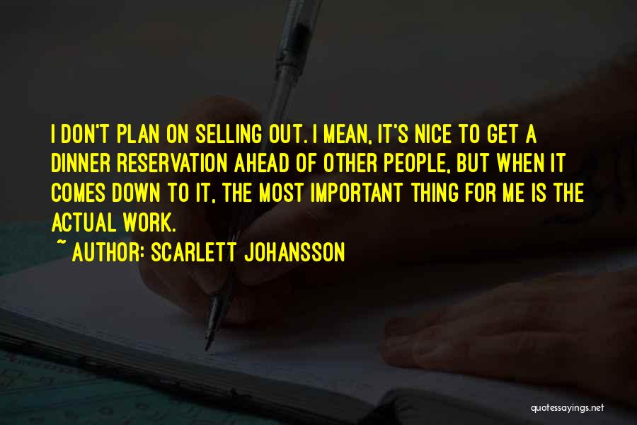 Scarlett Johansson Quotes: I Don't Plan On Selling Out. I Mean, It's Nice To Get A Dinner Reservation Ahead Of Other People, But