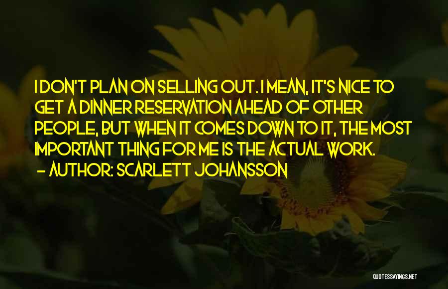 Scarlett Johansson Quotes: I Don't Plan On Selling Out. I Mean, It's Nice To Get A Dinner Reservation Ahead Of Other People, But