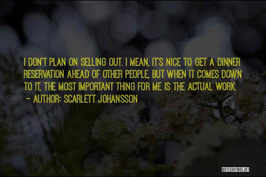 Scarlett Johansson Quotes: I Don't Plan On Selling Out. I Mean, It's Nice To Get A Dinner Reservation Ahead Of Other People, But