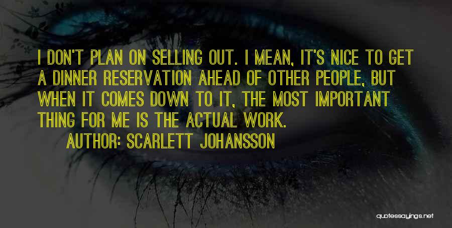 Scarlett Johansson Quotes: I Don't Plan On Selling Out. I Mean, It's Nice To Get A Dinner Reservation Ahead Of Other People, But