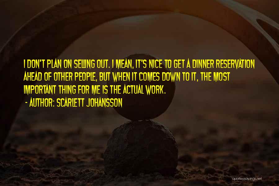 Scarlett Johansson Quotes: I Don't Plan On Selling Out. I Mean, It's Nice To Get A Dinner Reservation Ahead Of Other People, But