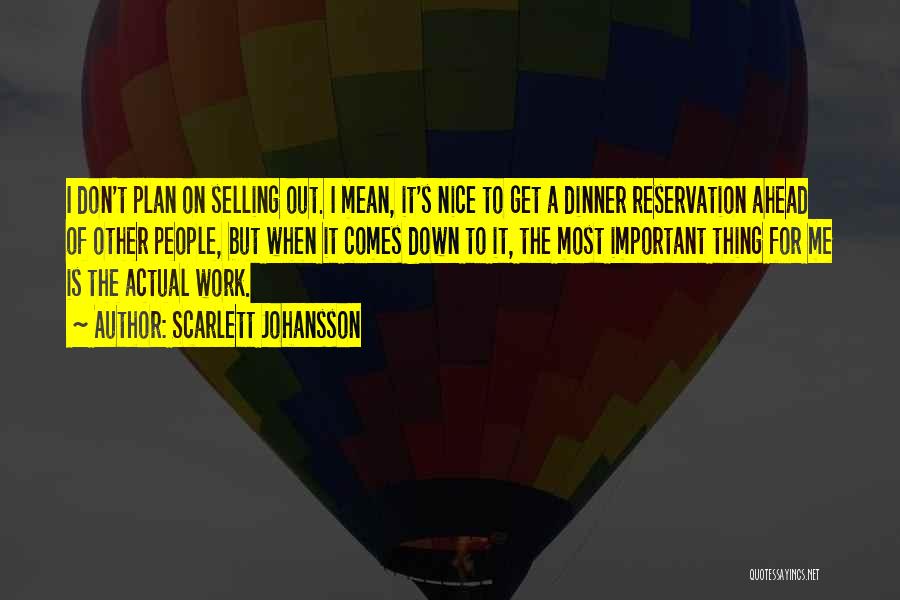 Scarlett Johansson Quotes: I Don't Plan On Selling Out. I Mean, It's Nice To Get A Dinner Reservation Ahead Of Other People, But