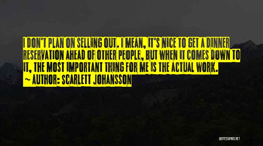 Scarlett Johansson Quotes: I Don't Plan On Selling Out. I Mean, It's Nice To Get A Dinner Reservation Ahead Of Other People, But