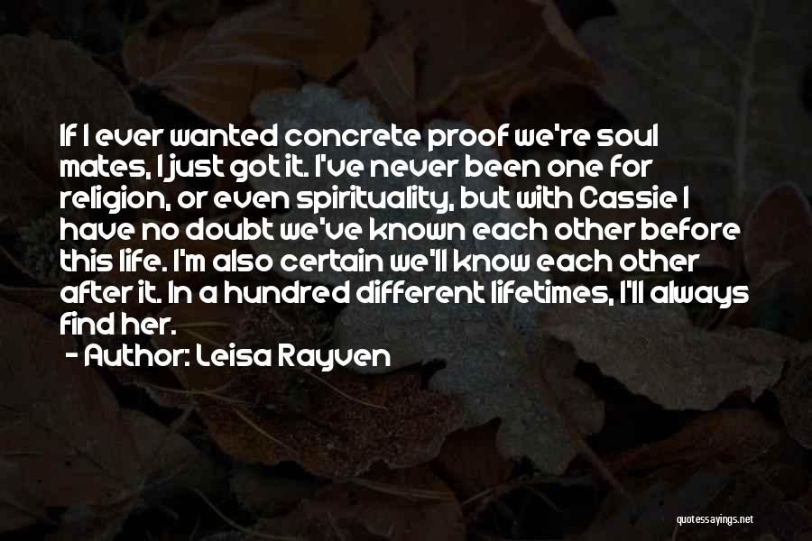 Leisa Rayven Quotes: If I Ever Wanted Concrete Proof We're Soul Mates, I Just Got It. I've Never Been One For Religion, Or