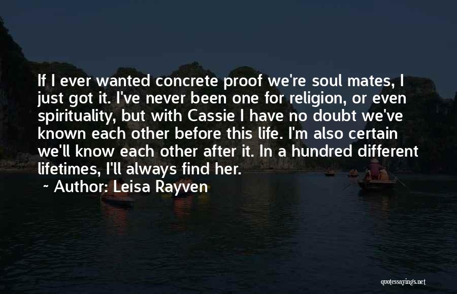 Leisa Rayven Quotes: If I Ever Wanted Concrete Proof We're Soul Mates, I Just Got It. I've Never Been One For Religion, Or