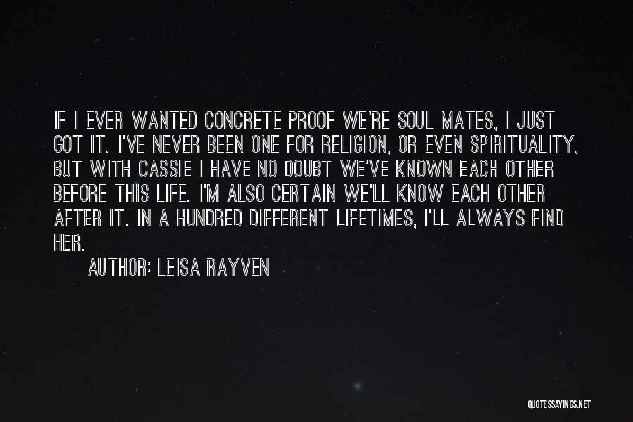 Leisa Rayven Quotes: If I Ever Wanted Concrete Proof We're Soul Mates, I Just Got It. I've Never Been One For Religion, Or