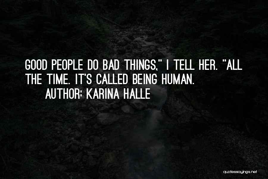 Karina Halle Quotes: Good People Do Bad Things, I Tell Her. All The Time. It's Called Being Human.