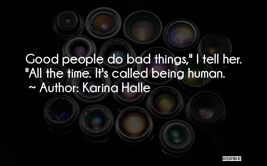 Karina Halle Quotes: Good People Do Bad Things, I Tell Her. All The Time. It's Called Being Human.