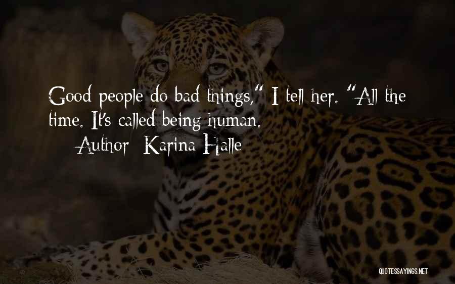 Karina Halle Quotes: Good People Do Bad Things, I Tell Her. All The Time. It's Called Being Human.