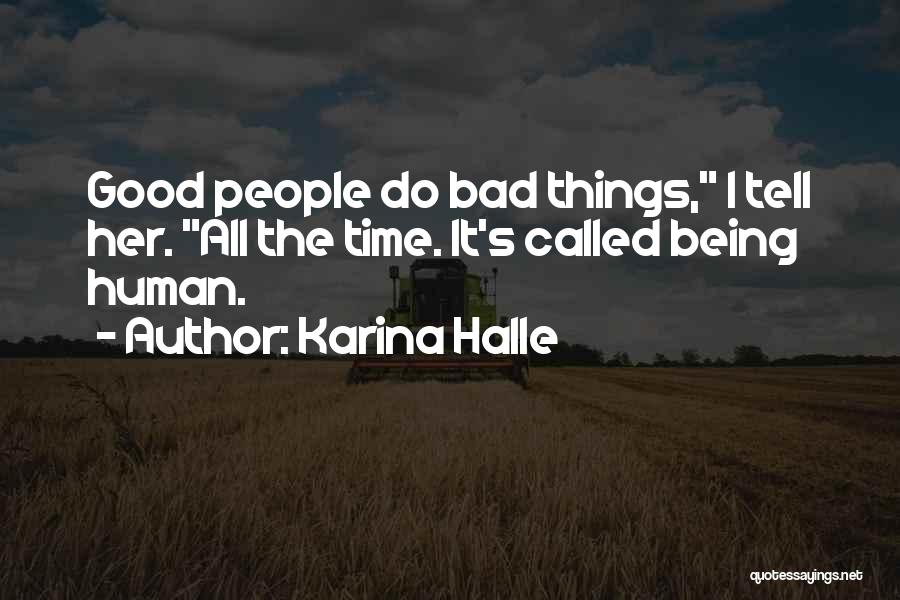 Karina Halle Quotes: Good People Do Bad Things, I Tell Her. All The Time. It's Called Being Human.