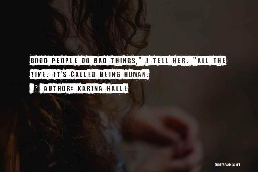 Karina Halle Quotes: Good People Do Bad Things, I Tell Her. All The Time. It's Called Being Human.