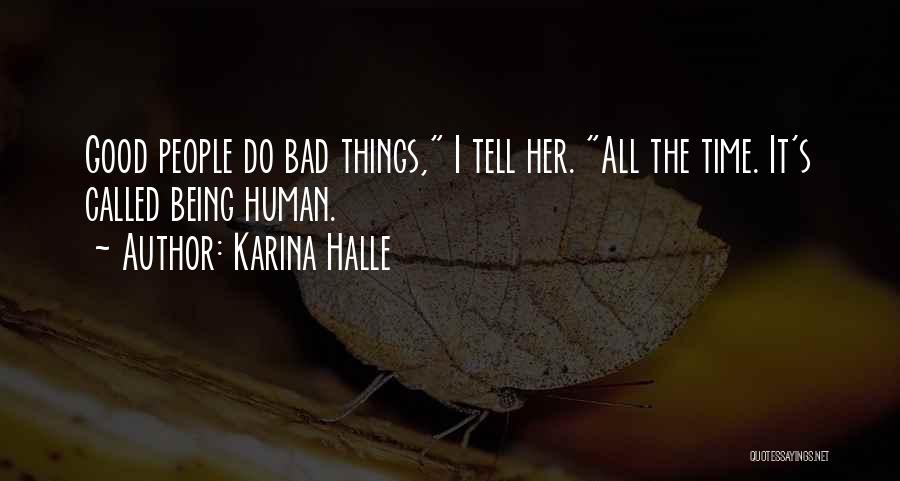 Karina Halle Quotes: Good People Do Bad Things, I Tell Her. All The Time. It's Called Being Human.