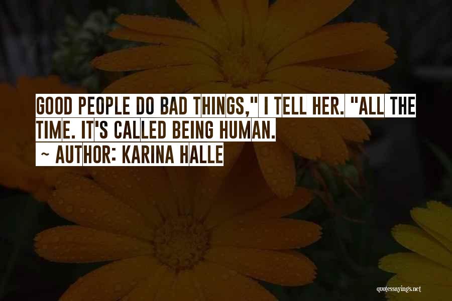 Karina Halle Quotes: Good People Do Bad Things, I Tell Her. All The Time. It's Called Being Human.