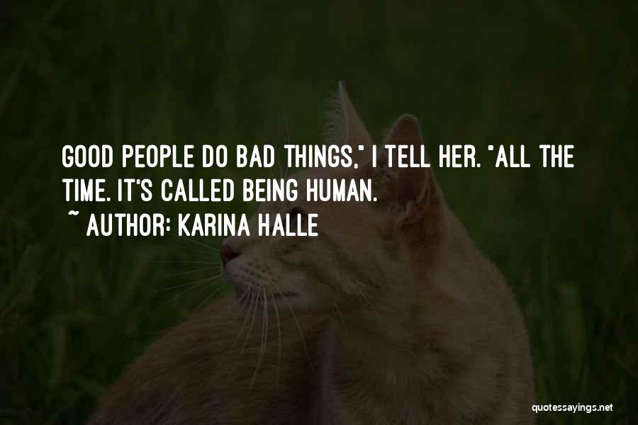 Karina Halle Quotes: Good People Do Bad Things, I Tell Her. All The Time. It's Called Being Human.