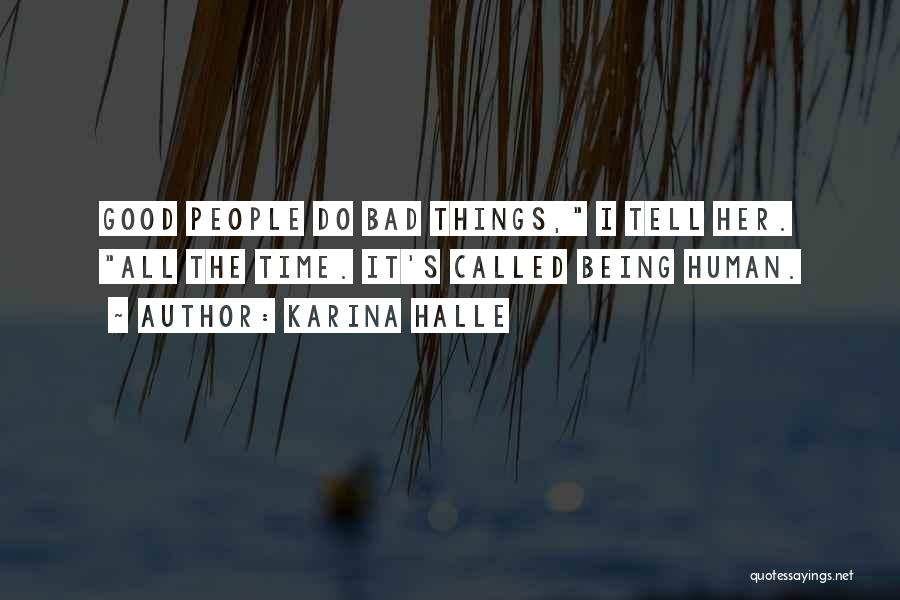 Karina Halle Quotes: Good People Do Bad Things, I Tell Her. All The Time. It's Called Being Human.