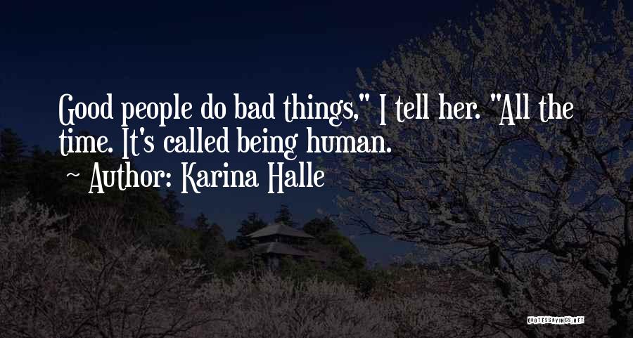 Karina Halle Quotes: Good People Do Bad Things, I Tell Her. All The Time. It's Called Being Human.