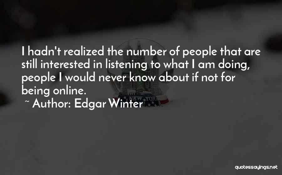 Edgar Winter Quotes: I Hadn't Realized The Number Of People That Are Still Interested In Listening To What I Am Doing, People I
