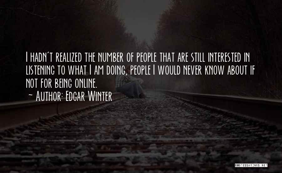 Edgar Winter Quotes: I Hadn't Realized The Number Of People That Are Still Interested In Listening To What I Am Doing, People I