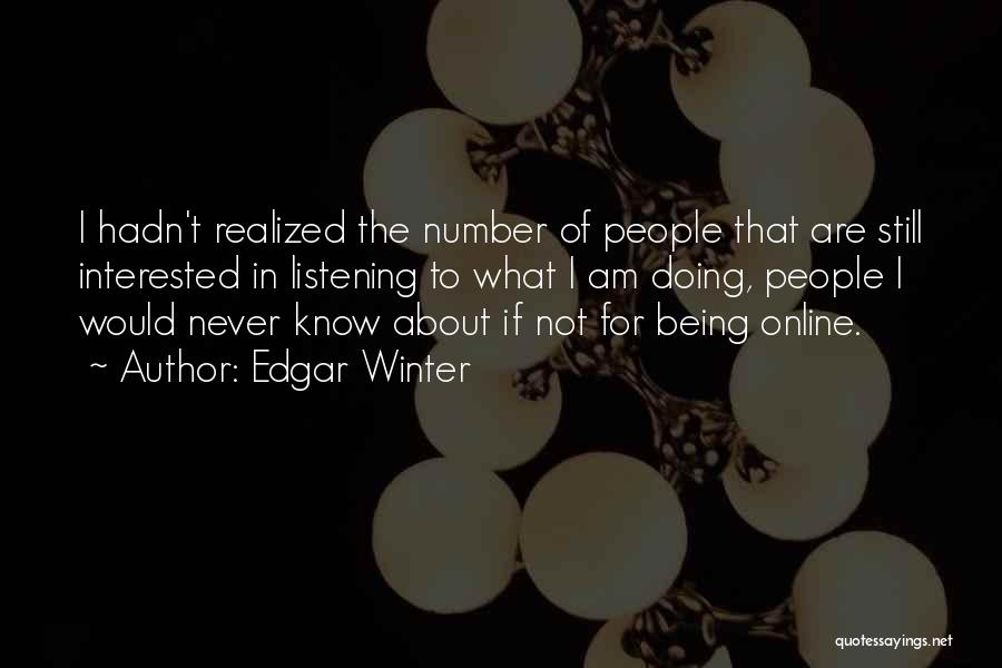 Edgar Winter Quotes: I Hadn't Realized The Number Of People That Are Still Interested In Listening To What I Am Doing, People I