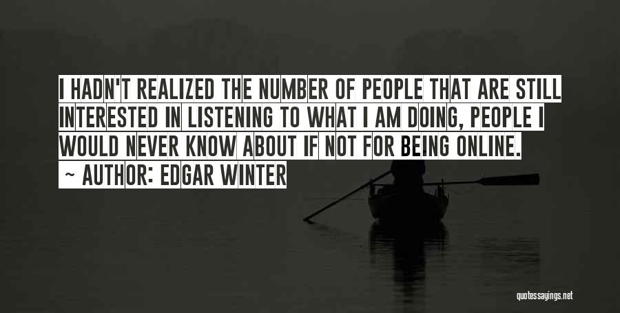 Edgar Winter Quotes: I Hadn't Realized The Number Of People That Are Still Interested In Listening To What I Am Doing, People I