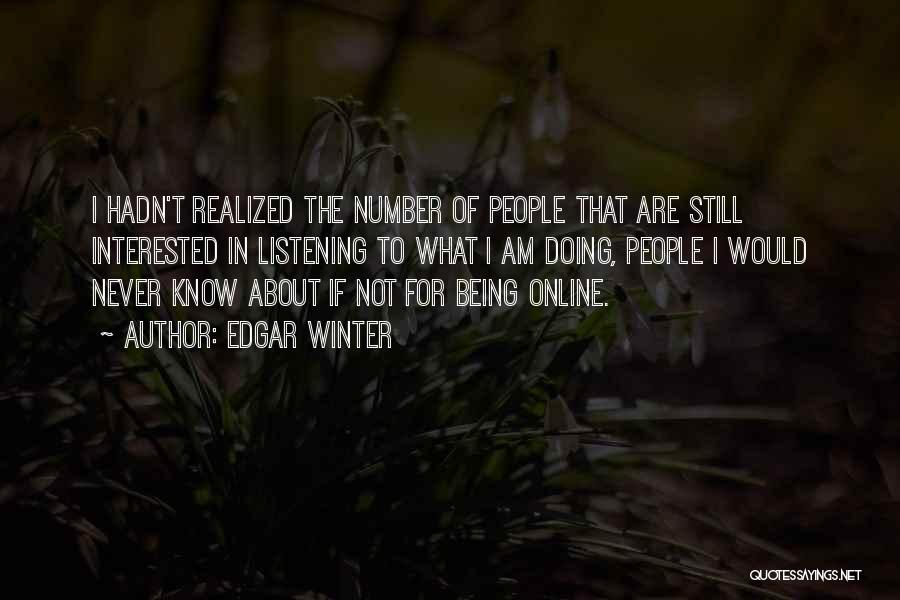 Edgar Winter Quotes: I Hadn't Realized The Number Of People That Are Still Interested In Listening To What I Am Doing, People I