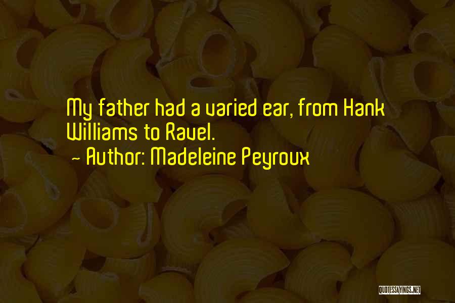 Madeleine Peyroux Quotes: My Father Had A Varied Ear, From Hank Williams To Ravel.