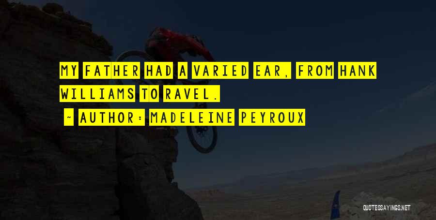 Madeleine Peyroux Quotes: My Father Had A Varied Ear, From Hank Williams To Ravel.