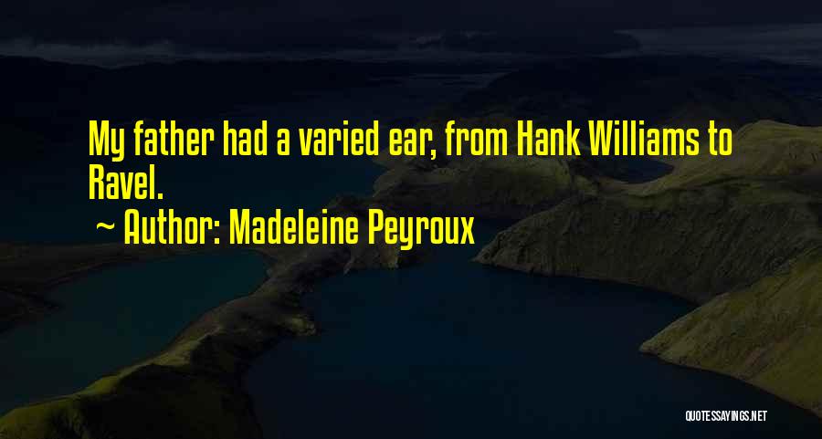 Madeleine Peyroux Quotes: My Father Had A Varied Ear, From Hank Williams To Ravel.