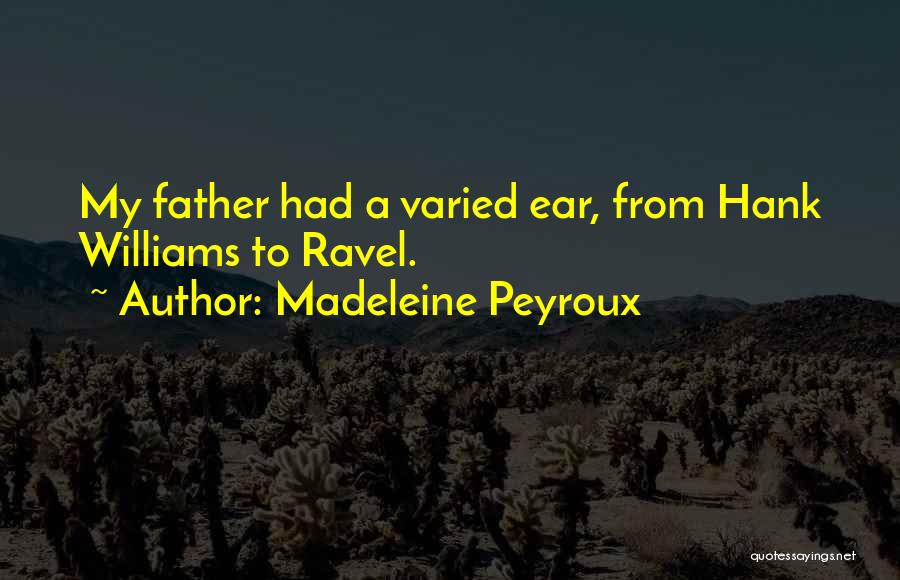 Madeleine Peyroux Quotes: My Father Had A Varied Ear, From Hank Williams To Ravel.
