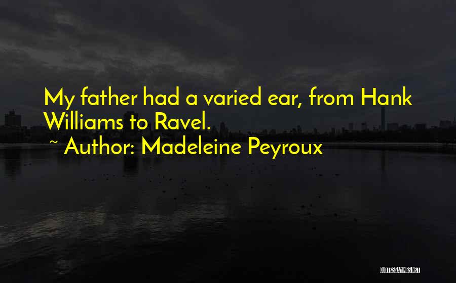Madeleine Peyroux Quotes: My Father Had A Varied Ear, From Hank Williams To Ravel.
