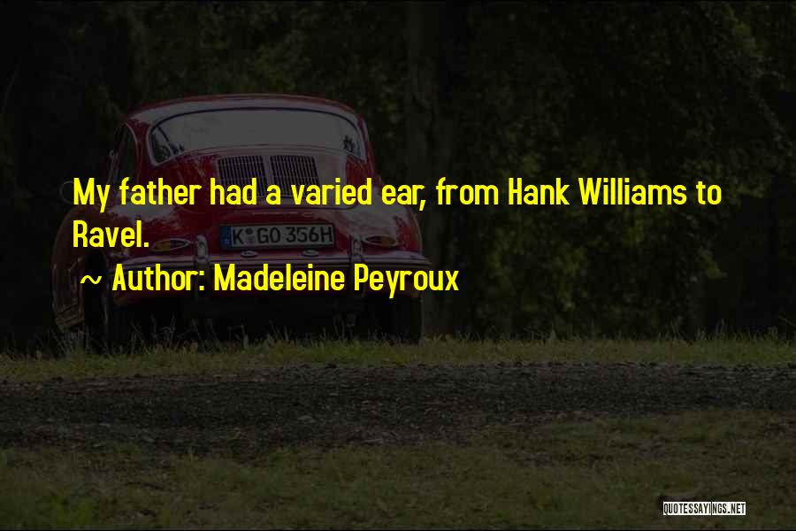Madeleine Peyroux Quotes: My Father Had A Varied Ear, From Hank Williams To Ravel.