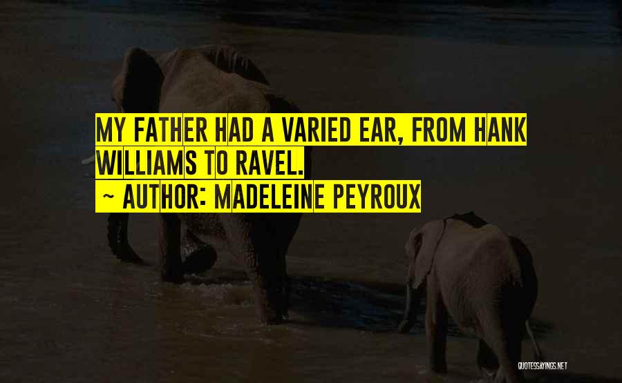 Madeleine Peyroux Quotes: My Father Had A Varied Ear, From Hank Williams To Ravel.