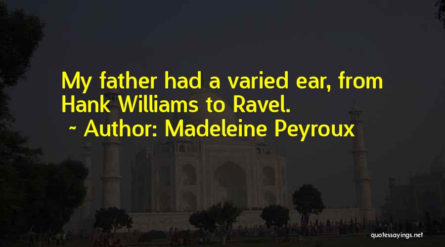 Madeleine Peyroux Quotes: My Father Had A Varied Ear, From Hank Williams To Ravel.